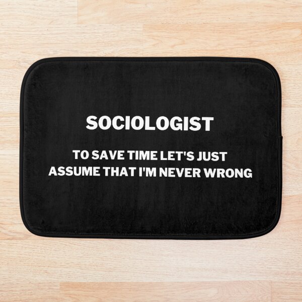 Aperçu de l'œuvre Sociologist To Save Time Let's Just Assume That I'm Never Wrong créée et vendue par GoDPI.