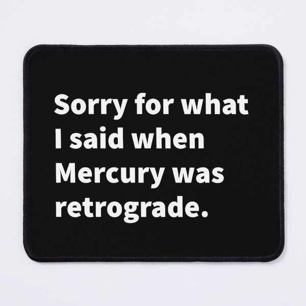 Item preview, Funny and self deprecating Mercury retrograde themed bold white text design on a T-shirt, sticker, and more. designed and sold by PlainCrankyT.
