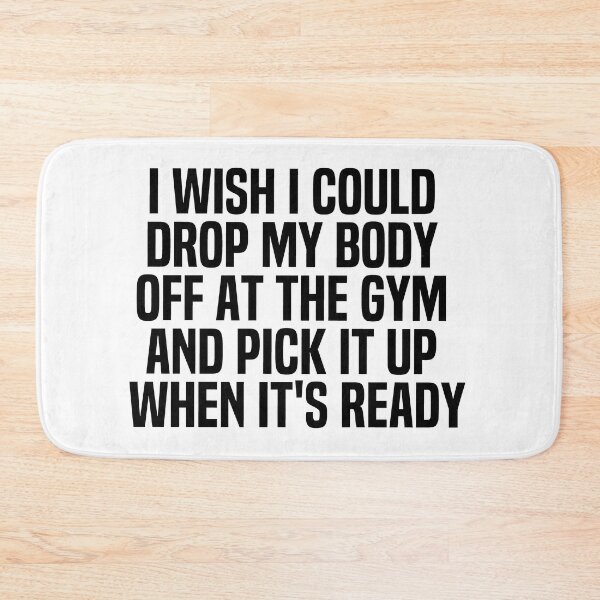 Item preview, I Wish I Could Drop My Body Off At The Gym And Pick It Up When Its Ready designed and sold by melshirt-shop.