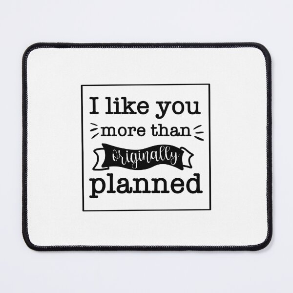 Item preview, I Like You More Than Originally Planned Funny Gift For Valentine Lovers designed and sold by JooArtPrints ★★★★★.