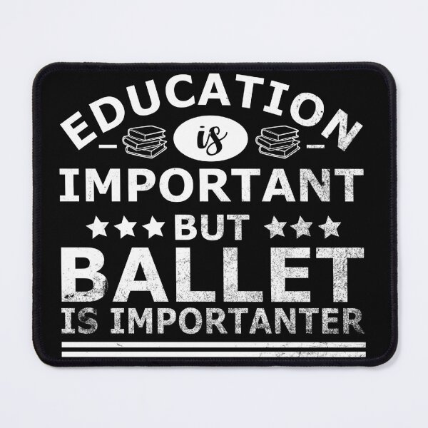 Item preview, Education is Important, but BALLET is IMPORTANTER designed and sold by OverbeeDesigns.