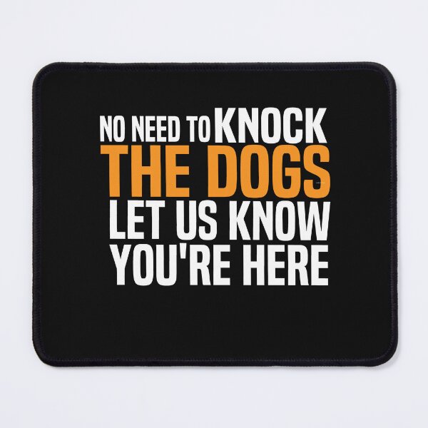 Item preview, No Need To Knock The Dogs Let Us Know Youre Here designed and sold by melshirt-shop.