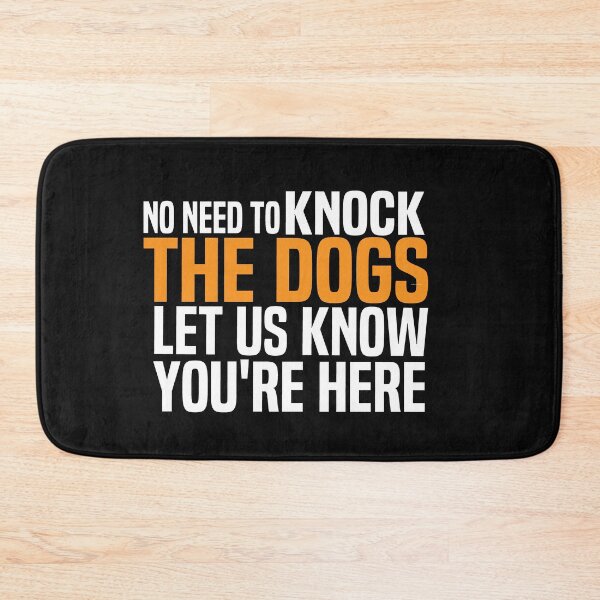 Item preview, No Need To Knock The Dogs Let Us Know Youre Here designed and sold by melshirt-shop.