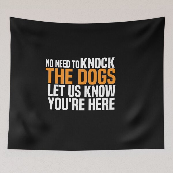Item preview, No Need To Knock The Dogs Let Us Know Youre Here designed and sold by melshirt-shop.