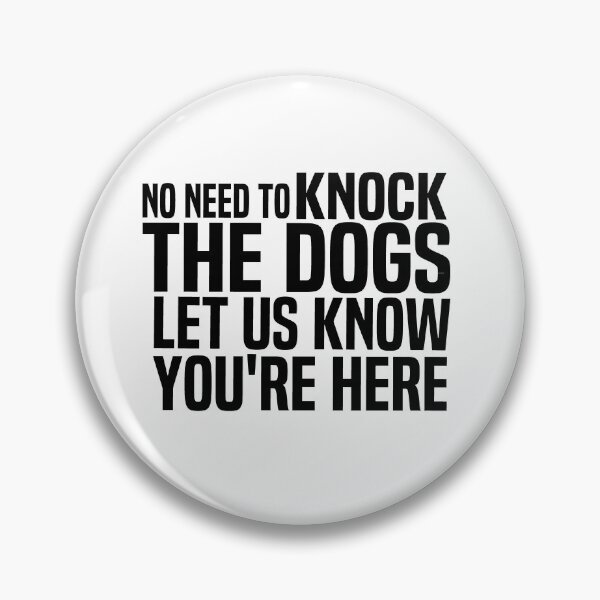 Item preview, No Need To Knock The Dogs Let Us Know Youre Here designed and sold by melshirt-shop.