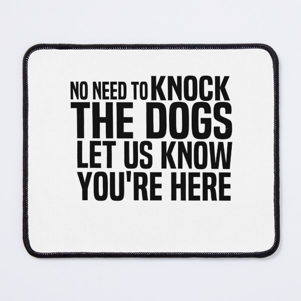 Item preview, No Need To Knock The Dogs Let Us Know Youre Here designed and sold by melshirt-shop.