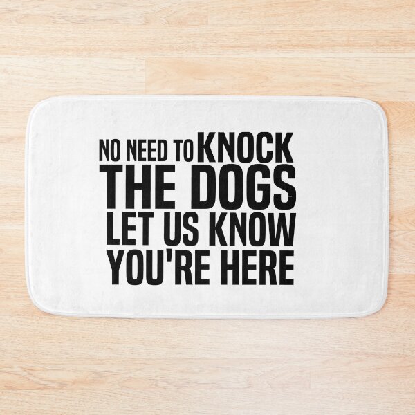 Item preview, No Need To Knock The Dogs Let Us Know Youre Here designed and sold by melshirt-shop.