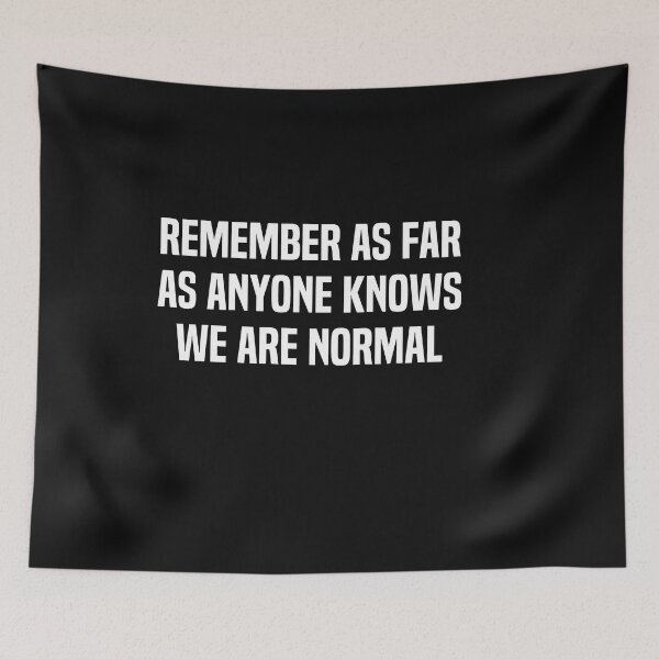 Item preview, Remember As Far As Anyone Knows We Are Normal designed and sold by melshirt-shop.