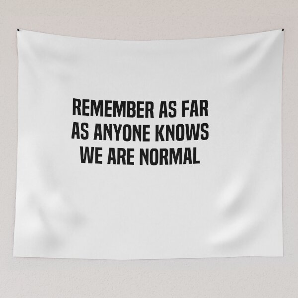 Item preview, Remember As Far As Anyone Knows We Are Normal designed and sold by melshirt-shop.