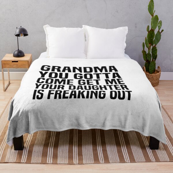Item preview, Grandma You Gotta Come Get Me Your Daughter Is Freaking Out designed and sold by melshirt-shop.