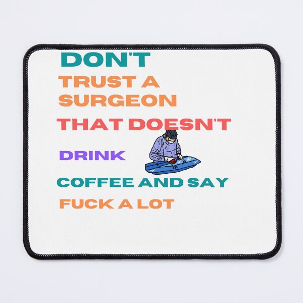 Item preview, Don't trust A surgeon that doesn't drink coffee and say fuck alot designed and sold by beautifulworld9.