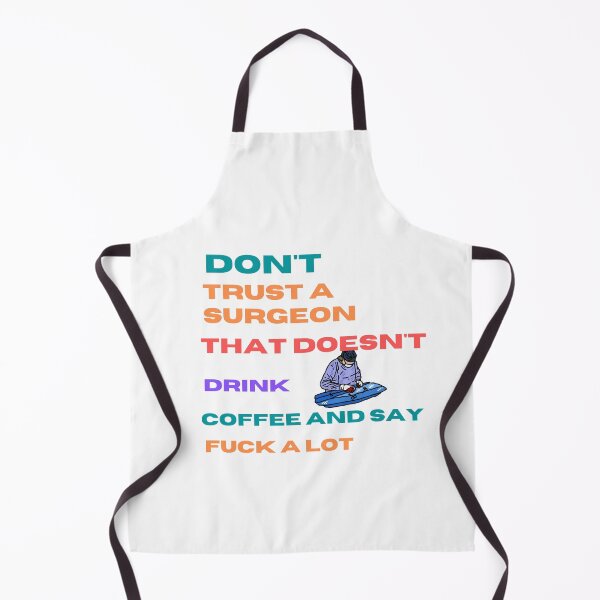 Item preview, Don't trust A surgeon that doesn't drink coffee and say fuck alot designed and sold by beautifulworld9.