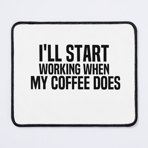 Item preview, Ill Start Working When My Coffee Does designed and sold by melshirt-shop.