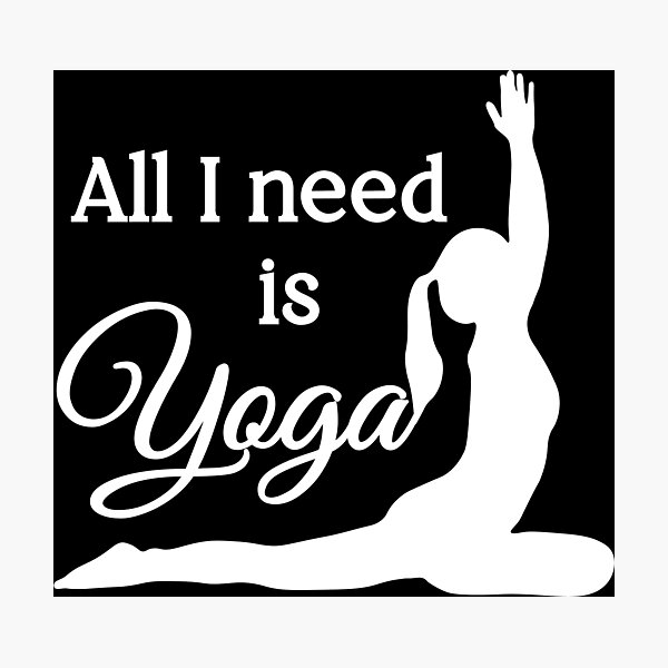 Item preview, All I Need is Yoga | White | Black designed and sold by Wintre2.