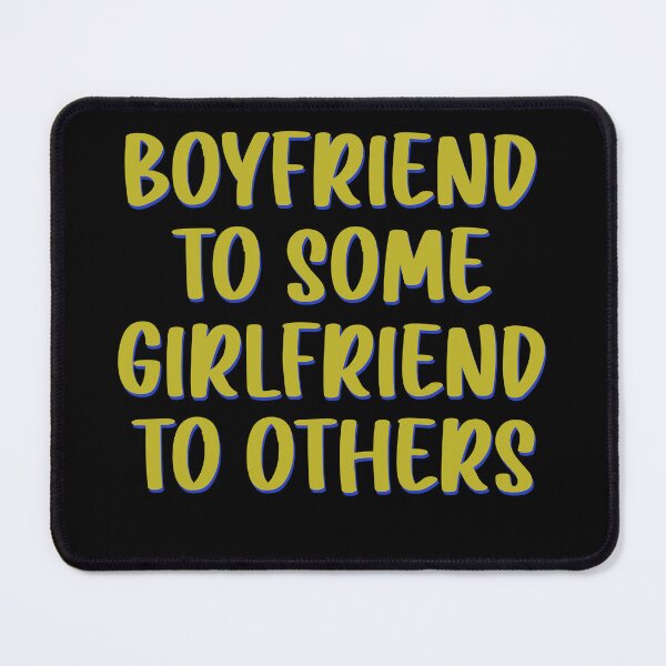 Item preview, Boyfriend to some Girlfriend to others designed and sold by MachioCooran.