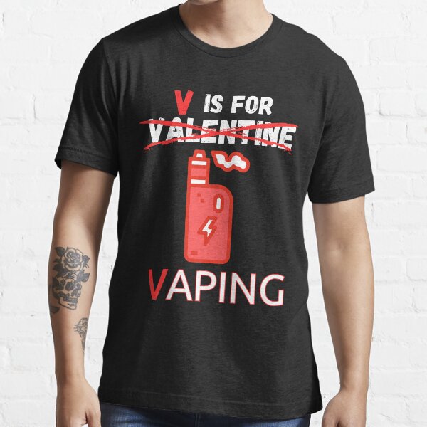 V is for Vaping - Valentine's Day Gift Essential T-Shirt