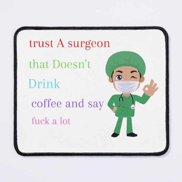 Item preview, Don't trust A surgeon that doesn't drink coffee and say fuck alot designed and sold by beautifulworld9.