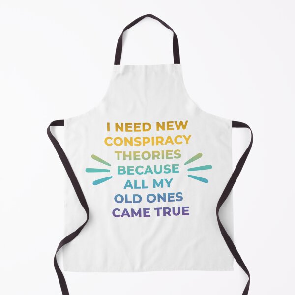 Item preview, I Need New Conspiracy Theories Because All My Old Ones Came True designed and sold by SdForce.