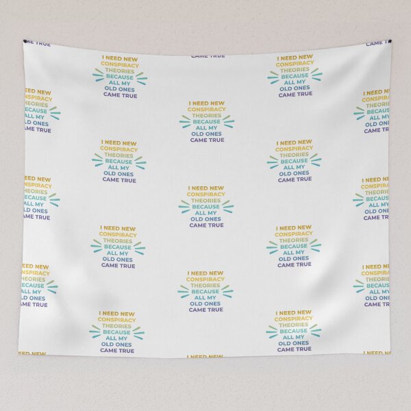 Item preview, I Need New Conspiracy Theories Because All My Old Ones Came True designed and sold by SdForce.