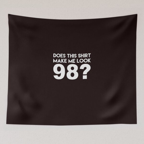 Item preview, This Shirt Make Me Look 98? designed and sold by AlwaysAwesome.
