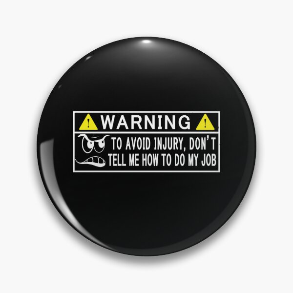Item preview, Warning to avoid injury don't tell me how to do my job designed and sold by pnkpopcorn.