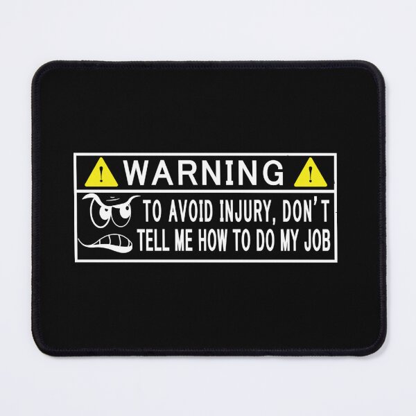 Item preview, Warning to avoid injury don't tell me how to do my job designed and sold by pnkpopcorn.