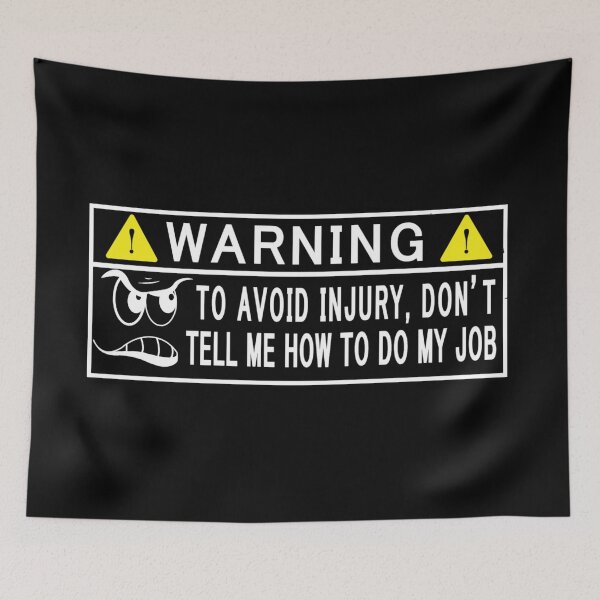 Item preview, Warning to avoid injury don't tell me how to do my job designed and sold by pnkpopcorn.