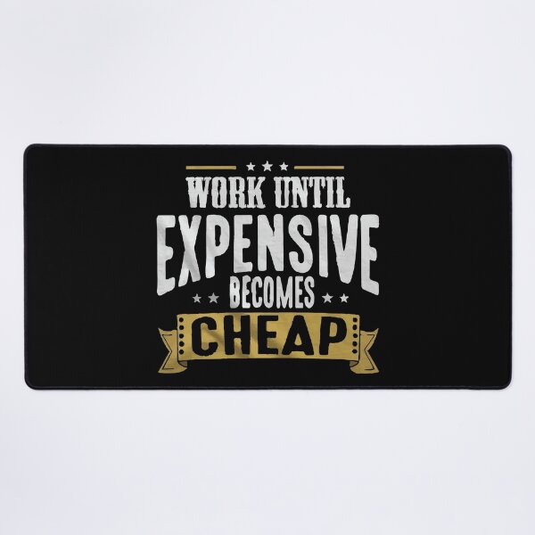 Item preview, Work Until Expensive Becomes Cheap designed and sold by Creativenetic.
