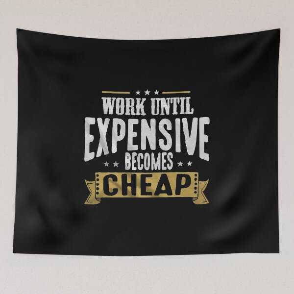 Item preview, Work Until Expensive Becomes Cheap designed and sold by Creativenetic.