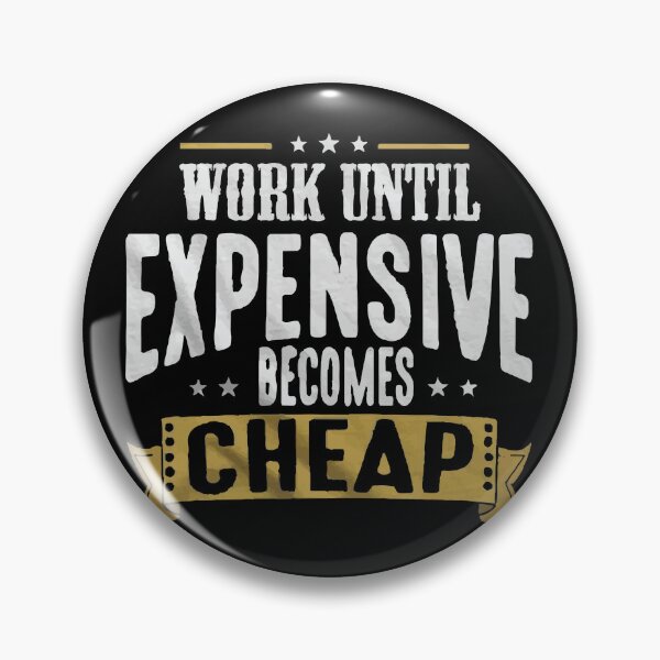 Item preview, Work Until Expensive Becomes Cheap designed and sold by Creativenetic.