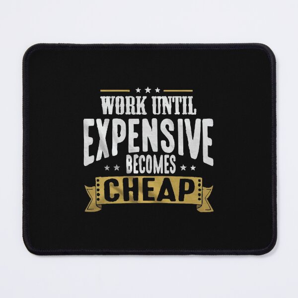 Item preview, Work Until Expensive Becomes Cheap designed and sold by Creativenetic.