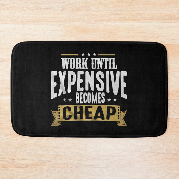 Item preview, Work Until Expensive Becomes Cheap designed and sold by Creativenetic.