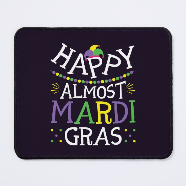 Item preview, Happy Almost Mardi Gras designed and sold by jaygo.
