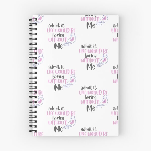 Item preview, Admit It Life Would Be Boring Without Me designed and sold by YasmaShop.