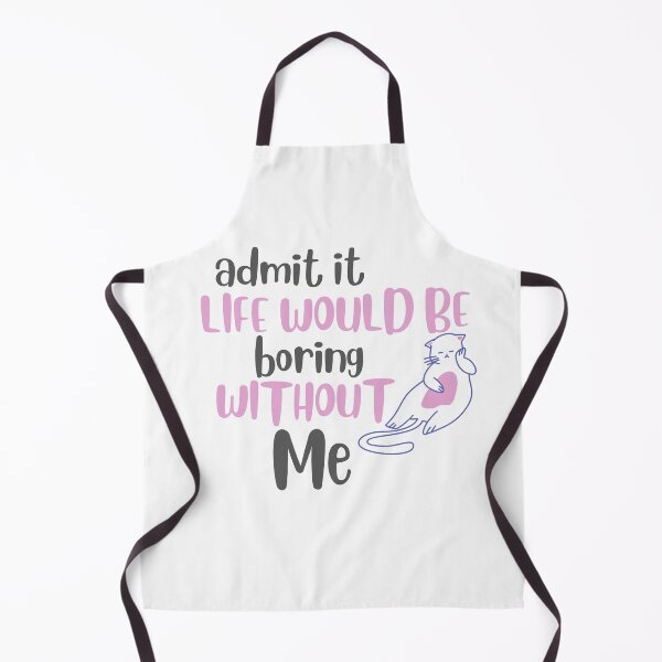 Item preview, Admit It Life Would Be Boring Without Me designed and sold by YasmaShop.