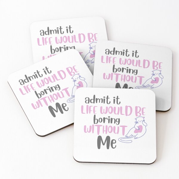 Item preview, Admit It Life Would Be Boring Without Me designed and sold by YasmaShop.