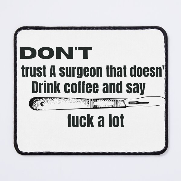 Item preview, don't trust A surgeon that doesn't drink coffee and say fuck A lot designed and sold by beautifulworld9.