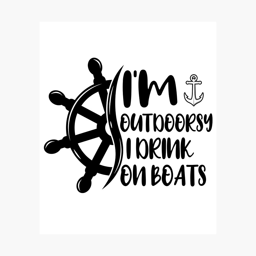 I'm Outdoorsy I Drink On Boats, Boating, Cruise, Lake , Boat