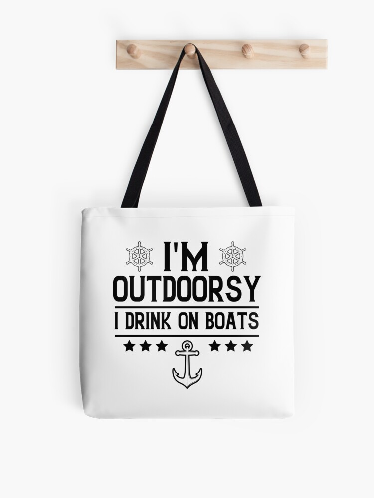 I'm Outdoorsy I Drink On Boats, Boating, Cruise, Lake , Boat