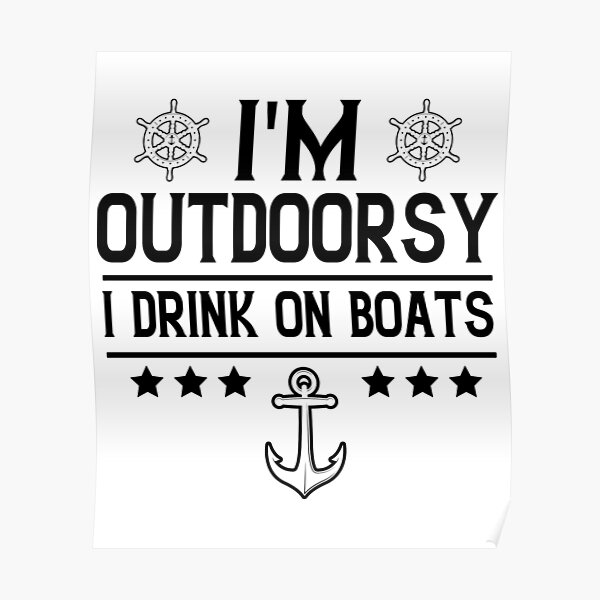 I'm Outdoorsy I Drink On Boats, Boating, Cruise, Lake , Boat