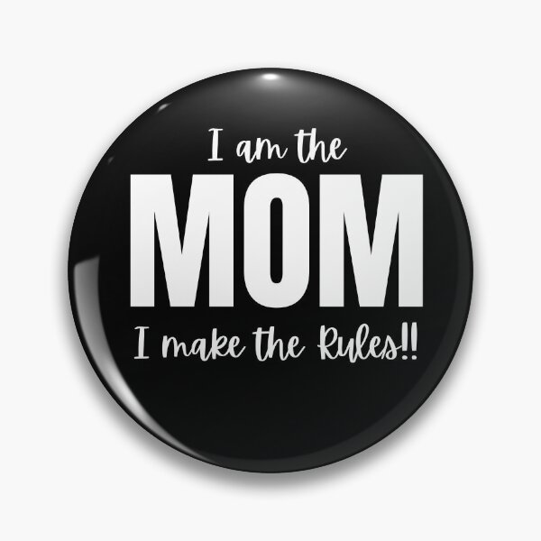 Item preview, I am the Mom, I make the rules designed and sold by Peter Stawicki.