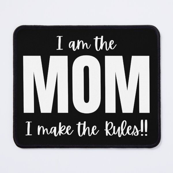 Item preview, I am the Mom, I make the rules designed and sold by Peter Stawicki.
