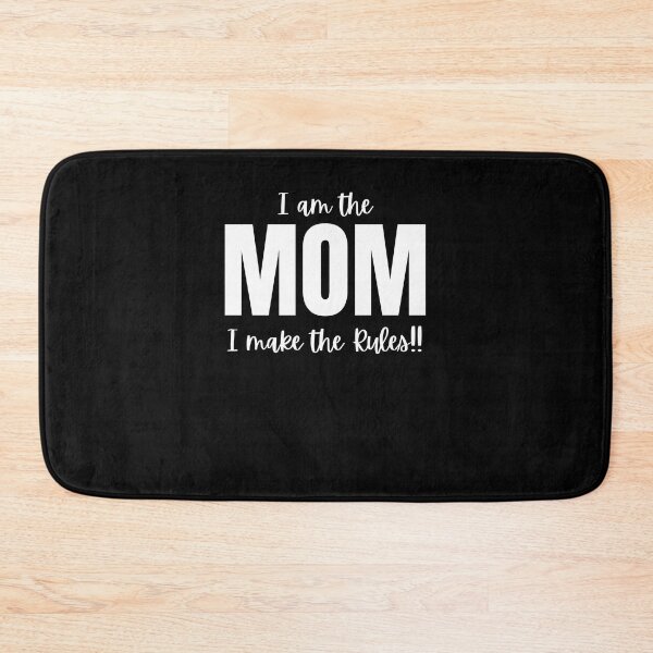 Item preview, I am the Mom, I make the rules designed and sold by Peter Stawicki.