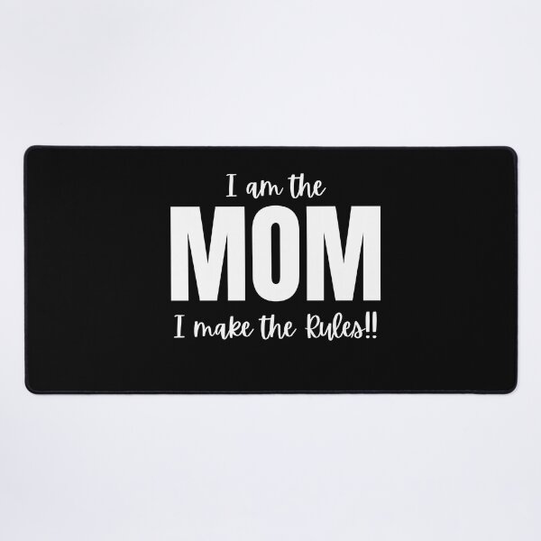 Item preview, I am the Mom, I make the rules designed and sold by Peter Stawicki.