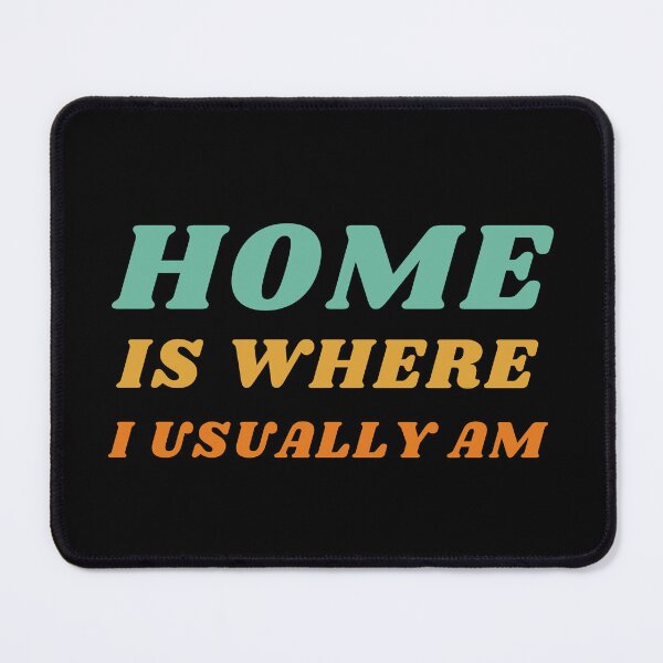 Item preview, Home Is Where I Usually Am designed and sold by Comfy Creations.