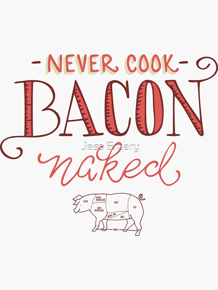 Never Cook Bacon Naked Sticker By Jessemerydesign Redbubble My Xxx Hot Girl