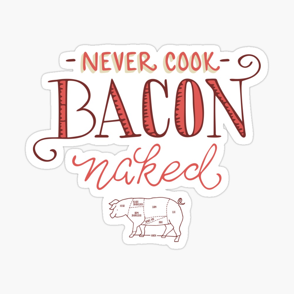 Never Cook Bacon Naked | Poster