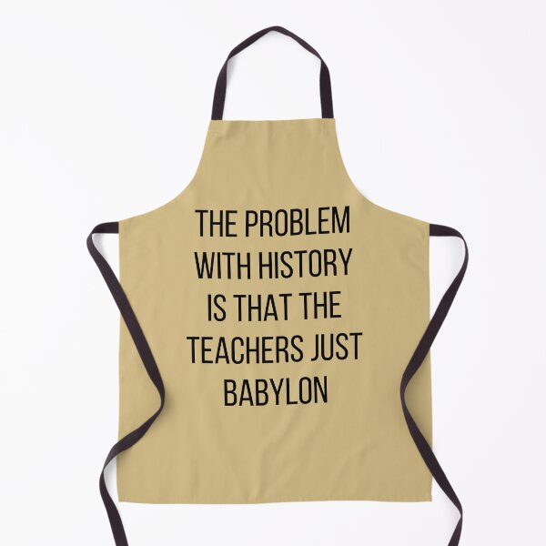 Item preview, History Teacher Joke, Teachers Just Babylon, Funny History Teacher Quote designed and sold by hugsandoranges.