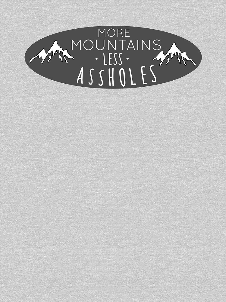 More mountains less assholes by Caretta