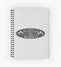 More mountains less assholes Spiral Notebook